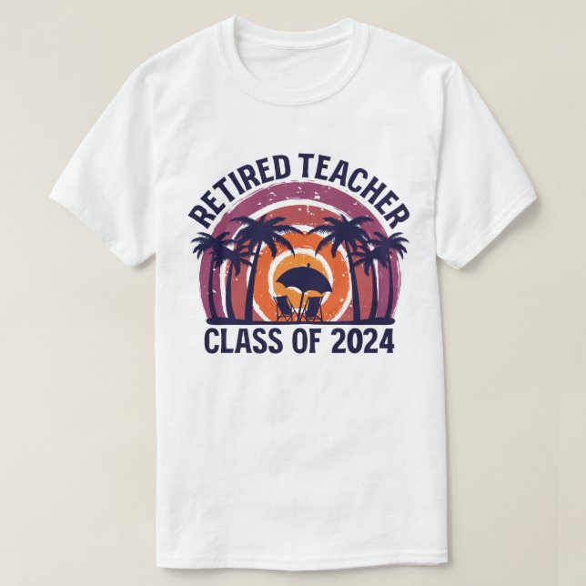Retired Teacher Class Of 2024 Teachers Retirement T-Shirt (Design Front)