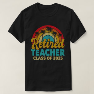 Retired Teacher Class Of 2025 Teachers Retirement T-Shirt