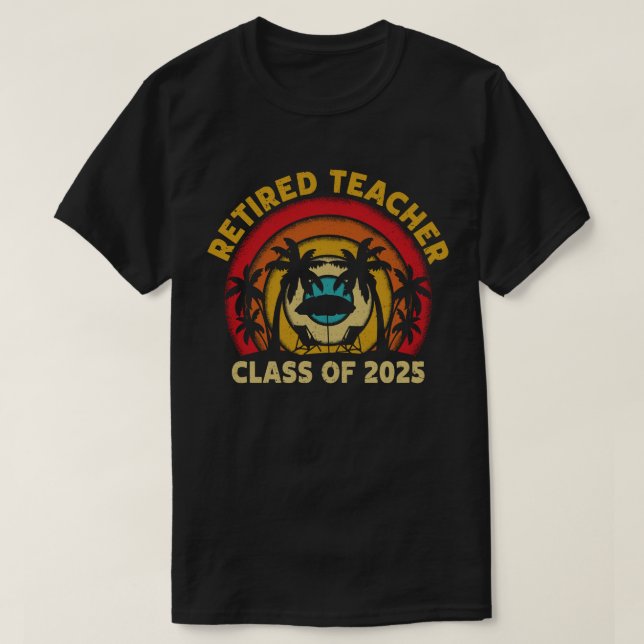 Retired Teacher Class Of 2025 Teachers Retirement T-Shirt (Design Front)