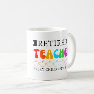 Retired teacher every child left behind Funny  mug