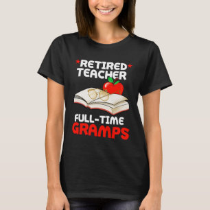 Retired Teacher Full Time Gramps Grandma Retiremen T-Shirt