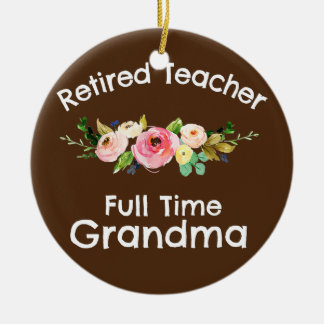 Retired Teacher Full Time Grandma Ceramic Ornament
