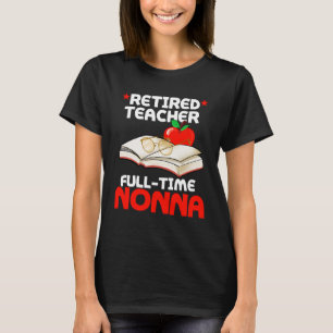 Retired Teacher Full Time Nonna Grandma Retirement T-Shirt