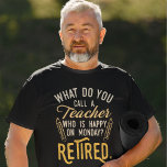 Retired Teacher Head of School Retirement<br><div class="desc">Funny retired teacher saying that's perfect for the retirement parting gift for your favourite coworker who has a good sense of humour. The saying on this modern teaching retiree gift says "What Do You Call A Teacher Who is Happy on Monday? Retired." Check out our store for other retirement gifts...</div>