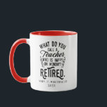 Retired Teacher Head of School Retirement Custom Mug<br><div class="desc">Funny retired teacher saying that's perfect for the retirement parting gift for your favourite coworker who has a good sense of humour. The saying on this modern teaching retiree gift says "What Do You Call A Teacher Who is Happy on Monday? Retired." Add the teacher's name and year of retirement...</div>
