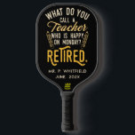 Retired Teacher Head of School Retirement Custom Pickleball Paddle<br><div class="desc">Funny retired teacher saying that's perfect for the retirement parting gift for your favourite coworker who has a good sense of humour. The saying on this modern teaching retiree gift says "What Do You Call A Teacher Who is Happy on Monday? Retired." Check out our store for other retirement gifts...</div>