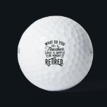 Retired Teacher Head of School Retirement Golf Balls<br><div class="desc">Funny retired teacher saying that's perfect for the retirement parting gift for your favourite coworker who has a good sense of humour. The saying on this modern teaching retiree gift says "What Do You Call A Teacher Who is Happy on Monday? Retired." Check out our store for other retirement gifts...</div>