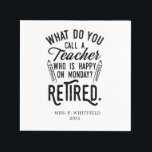 Retired Teacher Head of School Retirement Napkin<br><div class="desc">Funny retired teacher saying that's perfect for the retirement parting gift for your favourite coworker who has a good sense of humour. The saying on this modern teaching retiree gift says "What Do You Call A Teacher Who is Happy on Monday? Retired." Add a name by clicking the personalize button...</div>