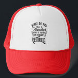 Retired Teacher Head of School Retirement Trucker Hat<br><div class="desc">Funny retired teacher saying that's perfect for the retirement parting gift for your favourite coworker who has a good sense of humour. The saying on this modern teaching retiree gift says "What Do You Call A Teacher Who is Happy on Monday? Retired." Check out our store for other retirement gifts...</div>