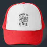 Retired Teacher Head of School Retirement Trucker Hat<br><div class="desc">Funny retired teacher saying that's perfect for the retirement parting gift for your favourite coworker who has a good sense of humour. The saying on this modern teaching retiree gift says "What Do You Call A Teacher Who is Happy on Monday? Retired." Check out our store for other retirement gifts...</div>