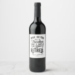 Retired Teacher Head of School Retirement Wine Label<br><div class="desc">Funny retired teacher saying that's perfect for the retirement parting gift for your favourite coworker who has a good sense of humour. The saying on this modern teaching retiree gift says "What Do You Call A Teacher Who is Happy on Monday? Retired." Add a name by clicking the personalize button...</div>