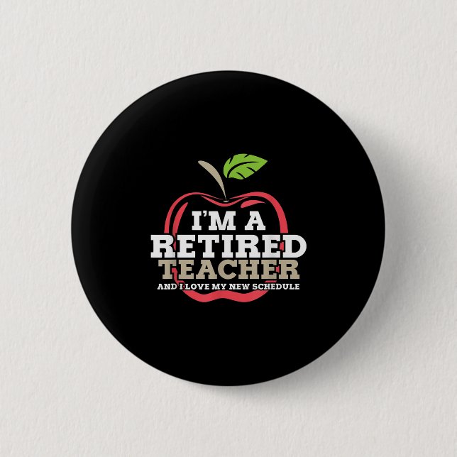 Retired Teacher I Love My New Schedule Funny Quote 2 Inch Round Button (Front)