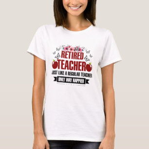 Retired Teacher Just Like A Regular Teacher T-Shirt
