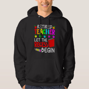 Retired Teacher Let The Recess Begin Retirement Hoodie