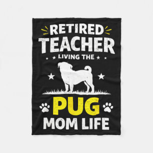 Retired Teacher Living The Pug Mom Life Funny Dog Fleece Blanket