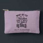 Retired Teacher Principal Retirement Personalized Accessory Pouch<br><div class="desc">Retired teacher saying that's perfect for the retirement parting gift for your favourite coworker who has a good sense of humour. The saying on this modern teaching retiree gift says "What Do You Call A Teacher Who is Happy on Monday? Retired." Check out our store for other retirement gifts and...</div>