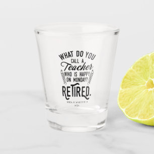 Retired Teacher School Principal Retirement Custom Shot Glass