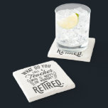 Retired Teacher School Principal Retirement  Stone Coaster<br><div class="desc">Retired teacher saying that's perfect for the retirement parting gift for your favourite coworker who has a good sense of humour. The saying on this modern teaching retiree gift says "What Do You Call A Teacher Who is Happy on Monday? Retired." Check out our store for other retirement gifts and...</div>