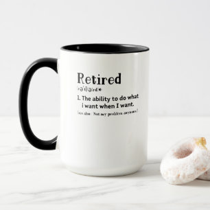 Retired the ability to do what i want when funny mug