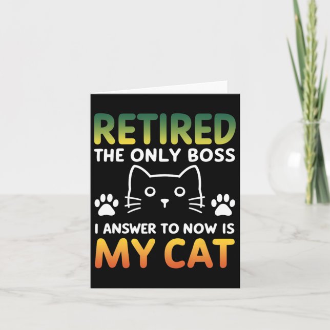 Retired The Only Boss I Answer To Now Is My Cat 1  Card (Front)