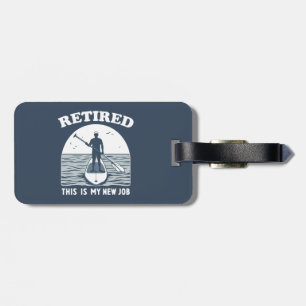 Retired This Is My New Job Standup Paddling Luggage Tag