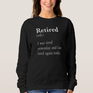 Retired Tired Yesterday Tired Today Mom Dad Pun Sweatshirt