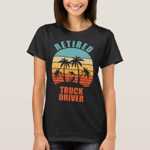 Retired Truck Driver  Happy Retirement T-Shirt