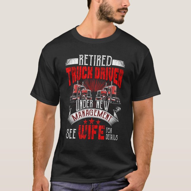 Retired Truck Driver Manage Wife Trucker Retiremen T-Shirt (Front)