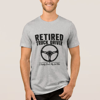 Retired Truck Driver shirt - I Finally Drove My La