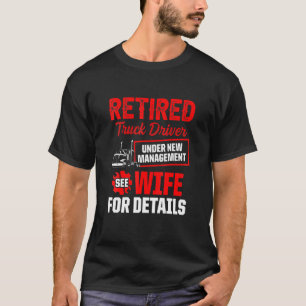 Retired Truck Driver Trucker Retirement 6 T-Shirt