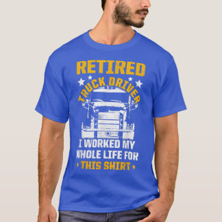 Retired Truck Driver Whole Life Trucker Retirement T-Shirt