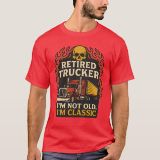 RETIRED TRUCKER I’M NOT OLD, I’M CLASSIC T-Shirt