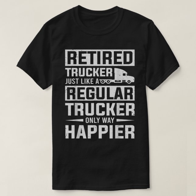 Retired Trucker Like A Regular Trucker Trucking Tr T-Shirt (Design Front)