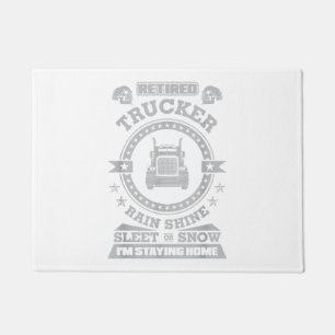 Retired Trucker Rain Shine Sleet or Snow I'm Stayi Doormat