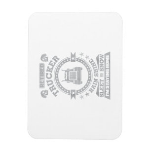 Retired Trucker Rain Shine Sleet or Snow I'm Stayi Magnet