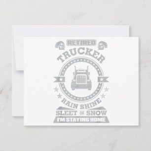 Retired Trucker Rain Shine Sleet or Snow I'm Stayi Thank You Card
