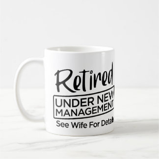 Retired Under New Management Coffee Mug