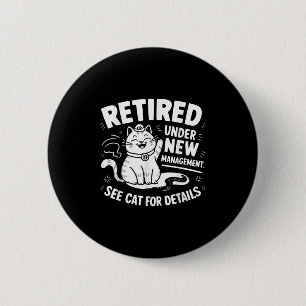 Retired Under New Management - Funny Cat Retiremen 2 Inch Round Button