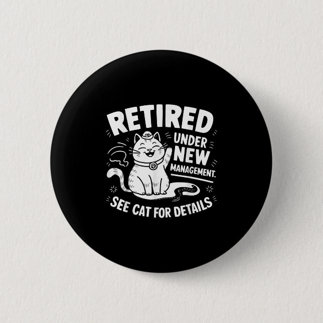 Retired Under New Management - Funny Cat Retiremen 2 Inch Round Button (Front)