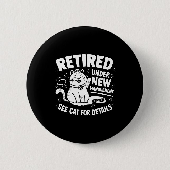 Retired Under New Management - Funny Cat Retiremen 2 Inch Round Button (Front)