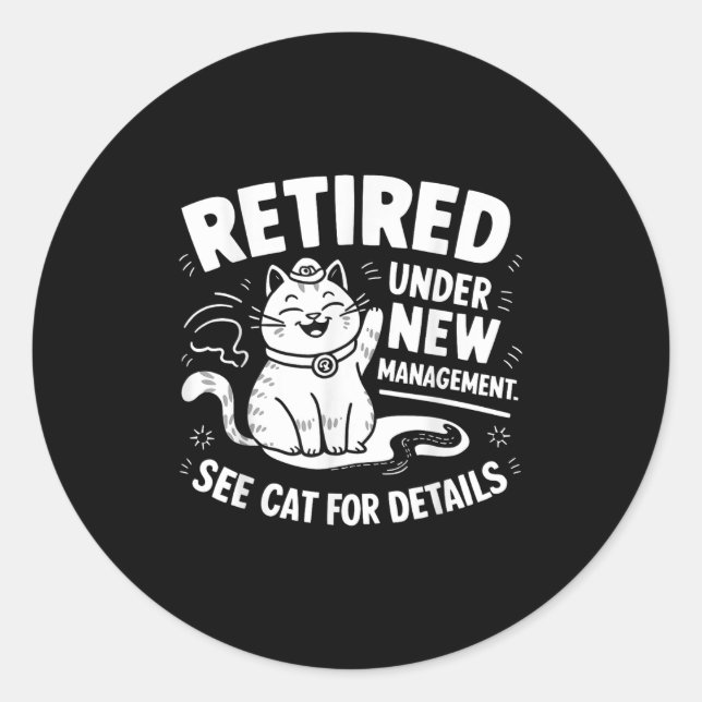 Retired Under New Management - Funny Cat Retiremen Classic Round Sticker (Front)