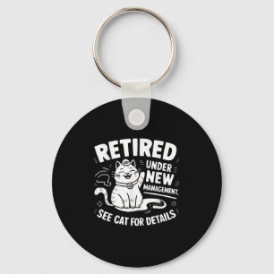 Retired Under New Management - Funny Cat Retiremen Keychain