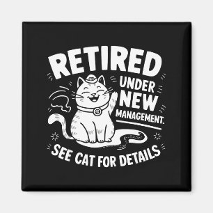 Retired Under New Management - Funny Cat Retiremen Magnet