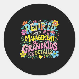 Retired Under New Management Funny Grandkids Gift  Classic Round Sticker