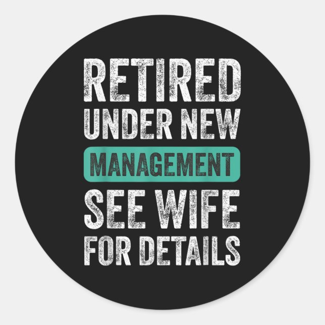Retired Under New Management, Funny Husband Humor  Classic Round Sticker (Front)