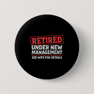 Retired Under New Management Funny Mens Husband Re 2 Inch Round Button