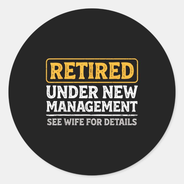 Retired Under New Management Funny Mens Husband Re Classic Round Sticker (Front)
