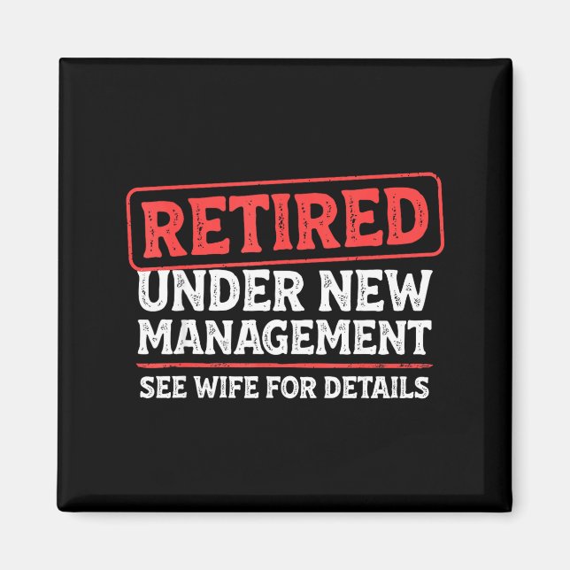 Retired Under New Management Funny Mens Husband Re Magnet (Front)