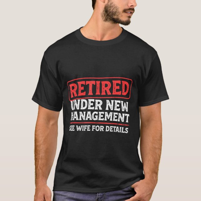 Retired Under New Management Funny Mens Husband Re T-Shirt (Front)