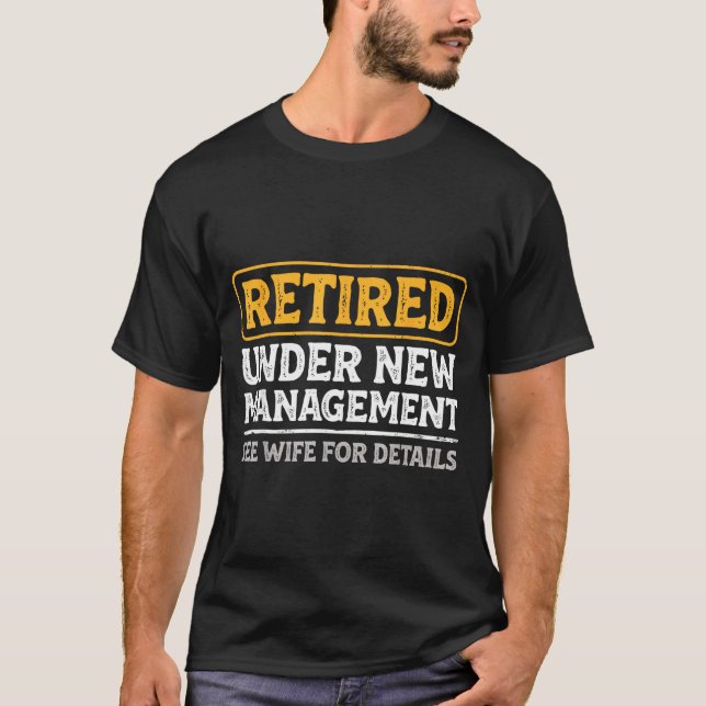 Retired Under New Management Funny Mens Husband Re T-Shirt (Front)